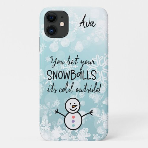 You Bet Your Snowballs Its Cold Outside iPhone 11 Case