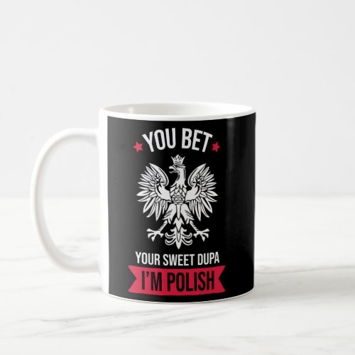 You Bet Your Sweet Dupa Im Polish Coffee Mug