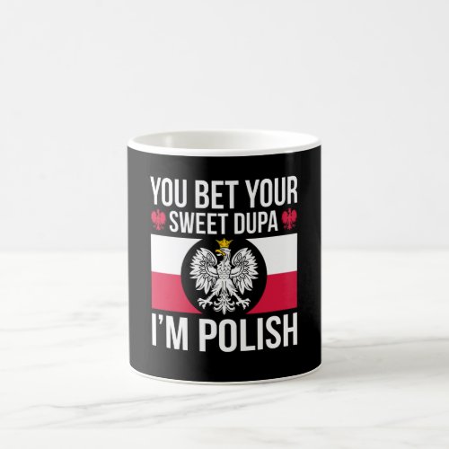 You Bet your Sweet Dupa Im Polish dygnus day Coffee Mug