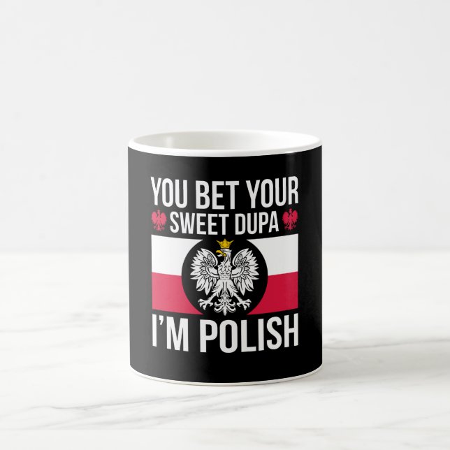 You Bet your Sweet Dupa I'm Polish dygnus day Coffee Mug (Center)