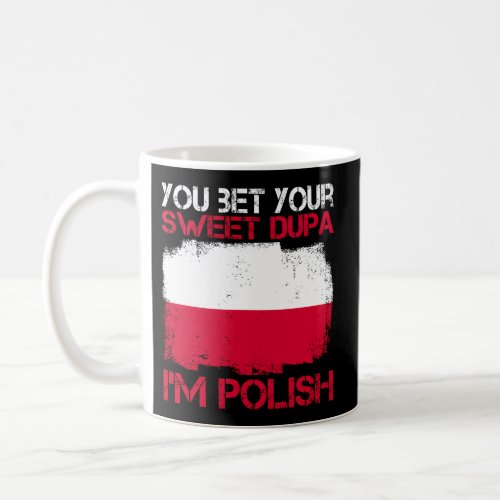 You Bet Your Sweet Dupa IM Polish For A Proud Pol Coffee Mug