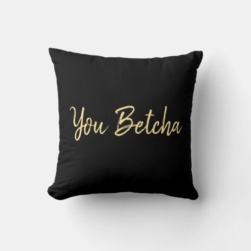 You Betcha Black with Gold Script  Throw Pillow