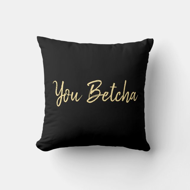 You Betcha Black with Gold Script  Throw Pillow (Front)