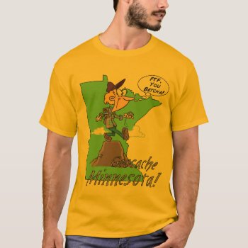You Betcha! Minnesota Cacher Basic T-shirt by wildfoto at Zazzle