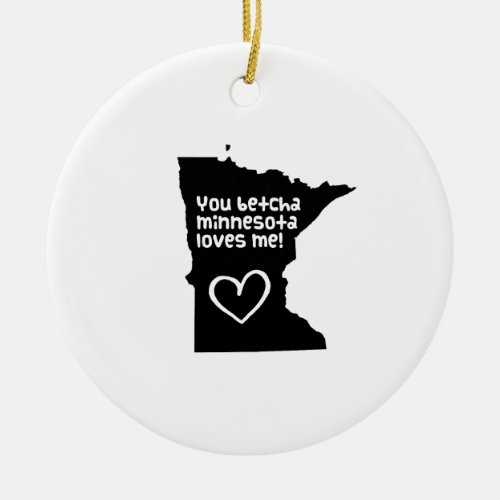 You Betcha Minnesota Loves Me Ceramic Ornament