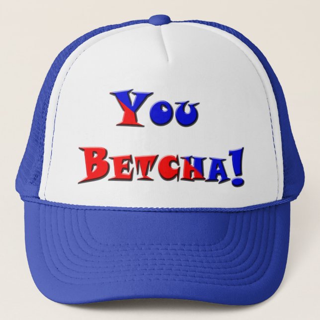 You Betcha! Trucker Hat (Front)