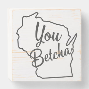 You Betcha Wisconsin Wood Box Sign