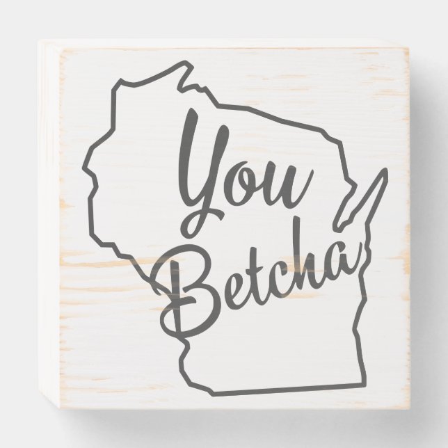 You Betcha Wisconsin Wood Box Sign (Front Horizontal)