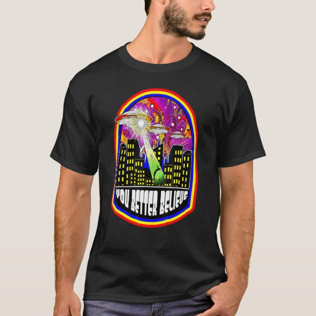 You Better Believe Alien Ufo Uap Unidentified Flyi T-Shirt (Front)
