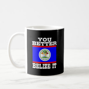 You Better Belize It Coffee Mug