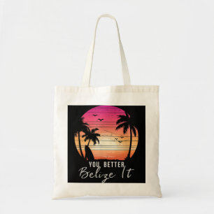 You Better Belize It Funny Belize Vacation Tee Tote Bag