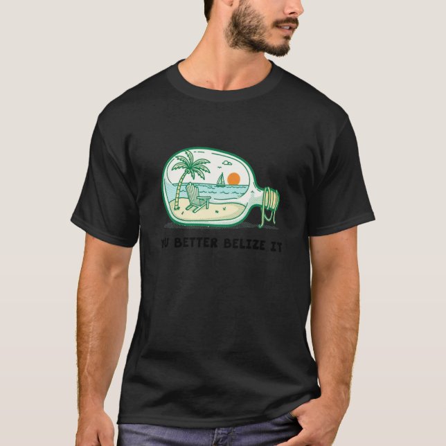 You Better Belize It Funny Souvenir Belize Vacatio T-Shirt (Front)