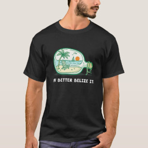 You Better Belize It Funny Souvenir Belize Vacatio T-Shirt