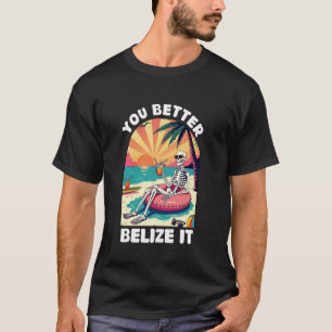 You Better Belize It Funny Souvenir Belize Vacatio T-Shirt