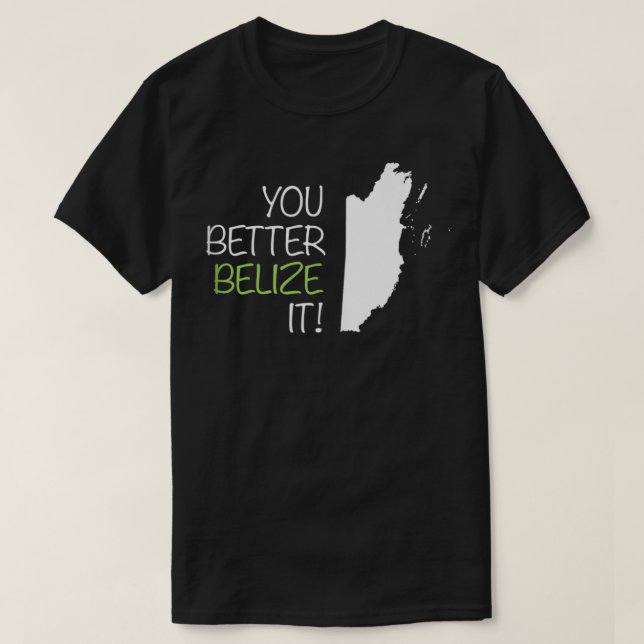 You Better Belize It  T-Shirt (Design Front)