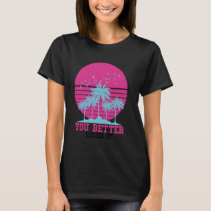 You Better Belize It Vintage Retro Funny Belize So T-Shirt