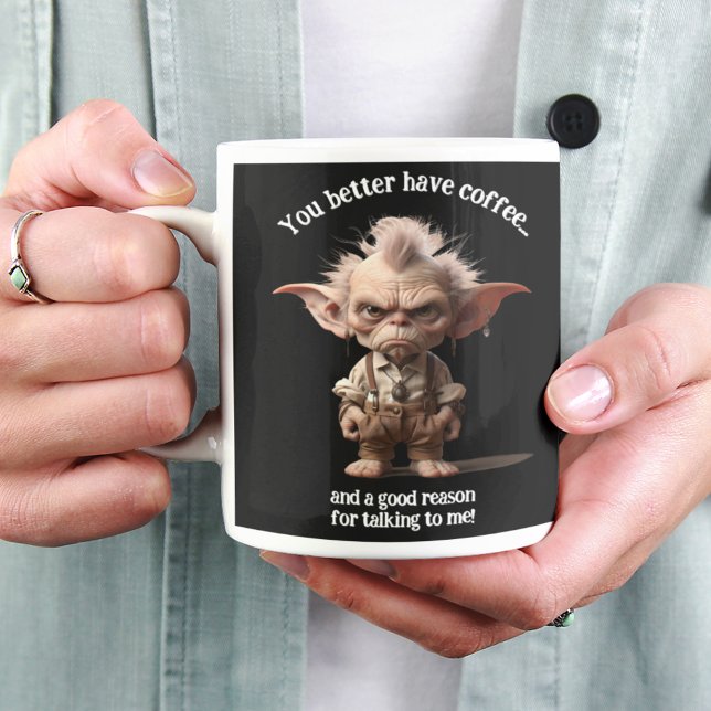 You Better Have Coffee... Giant Coffee Mug (Creator Uploaded)