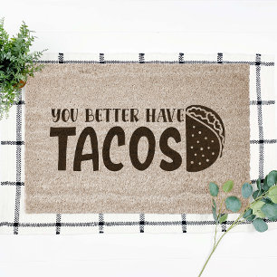 You Better Have Tacos Funny Coir Fiber Doormat