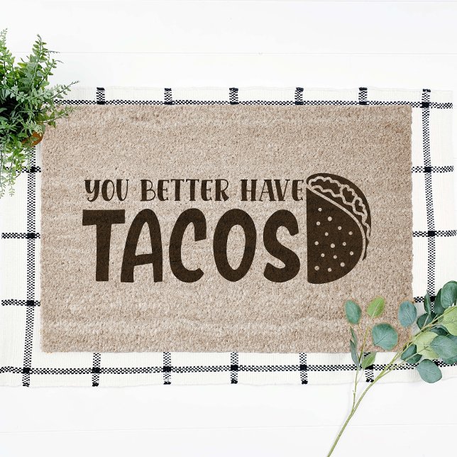 You Better Have Tacos Funny Coir Fiber Doormat (Creator Uploaded)
