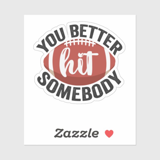 You Better hit Somebody Funny Football Saying Gift Sticker (Sheet)