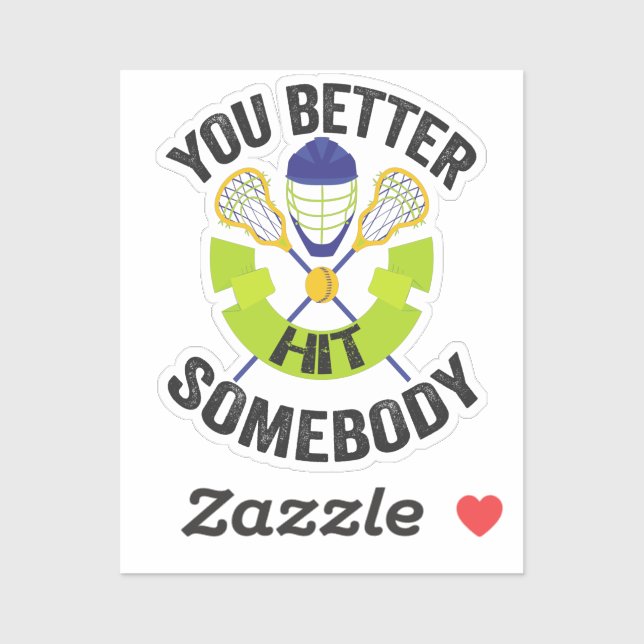 You Better Hit Somebody Funny Lacrosse Sport Gift Sticker (Sheet)