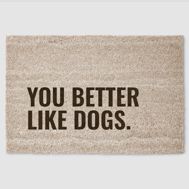 You Better Like Dogs Welcome Mat (Front)