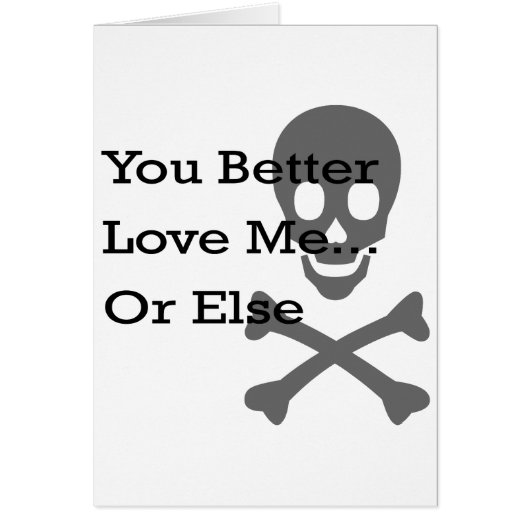 You Better Love Me Or Else Cards (Front)