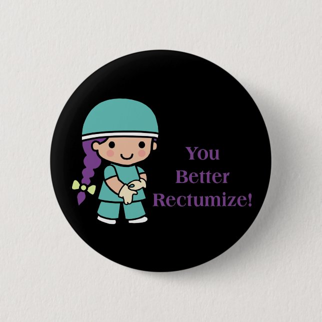 You Better Rectumize Pinback Button (Front)