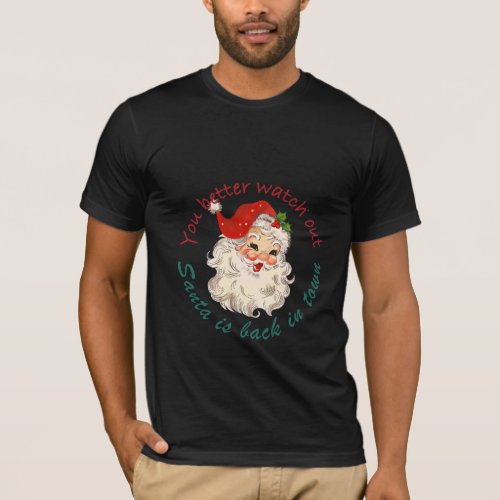 You better watch out Santa is back in Town T_Shir T_Shirt