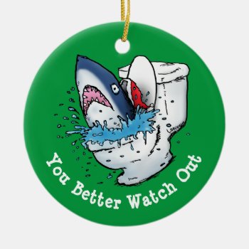 You Better Watch Out Toilet Shark Green Ceramic Ornament by BastardCard at Zazzle