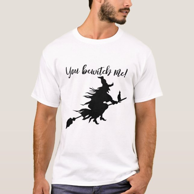 You bewitch me! T-Shirt (Front)