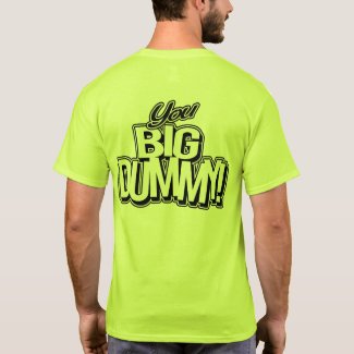 You Big Dummy T-Shirt