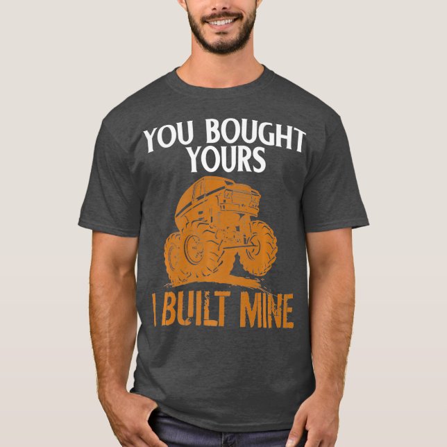 You Bought Yours I Built Mine  Auto Body Truck T-Shirt (Front)