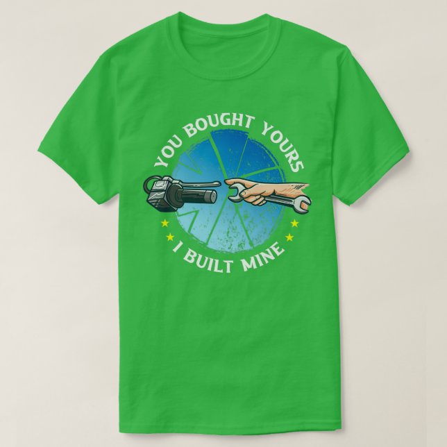 You bought yours i Built mines Car Motorcycle Mech T-Shirt (Design Front)