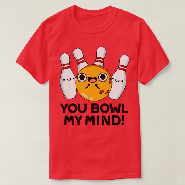 You Bowl My Mind Funny Bowling Pun 1 T-Shirt (Design Front)
