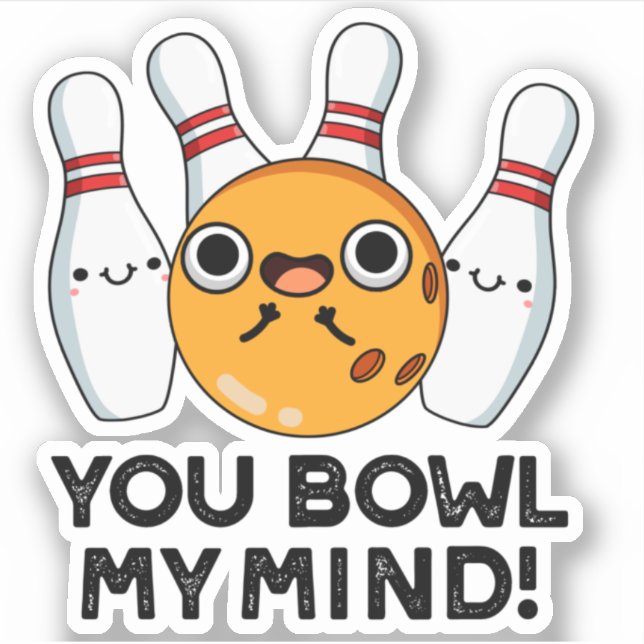 You Bowl My Mind Funny Bowling Pun  Sticker (Front)