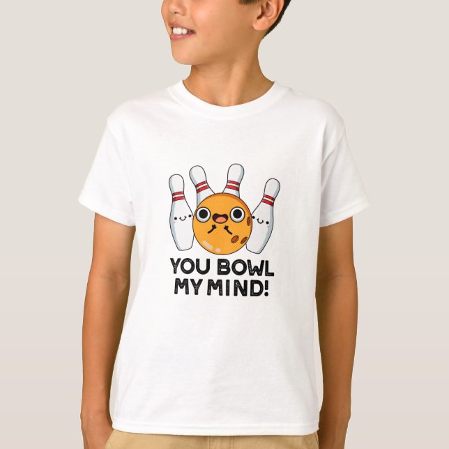 You Bowl My Mind Funny Bowling Pun  T-Shirt (Front)