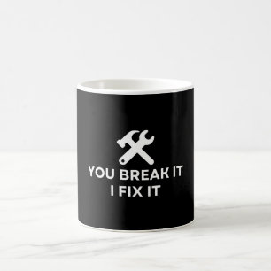 You Break It I Fix It Funny Mechanic Quote Coffee Mug