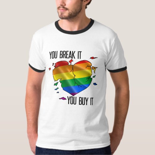 You break it You buy it T_Shirt
