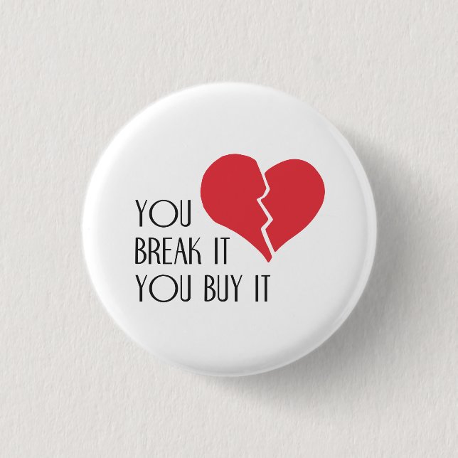 You Break It You Buy It Valentine's Day Heart Button (Front)