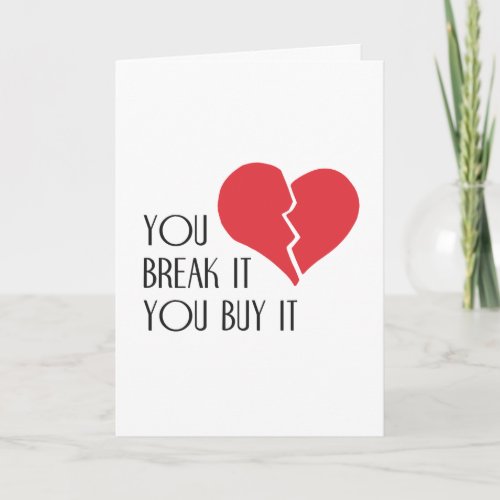 You Break It You Buy It Valentines Day Heart Holiday Card