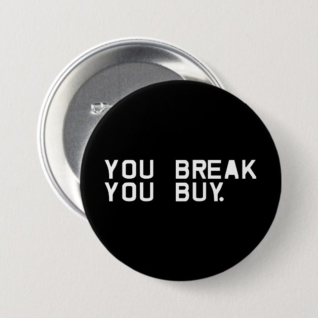 You Break You Buy Button (Front & Back)