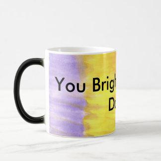 You Brighten Up My Day!!! Color Morph Mug