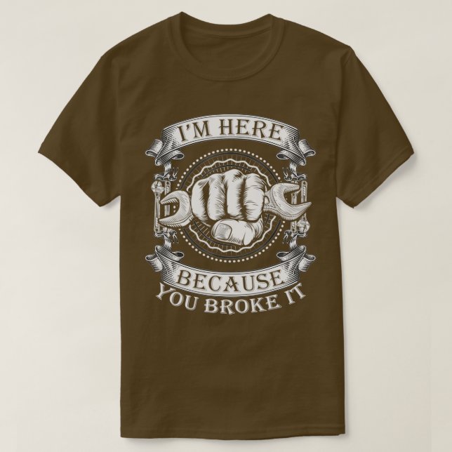 You Broke It Handyman Wrench Car Mechanic  T-Shirt (Design Front)