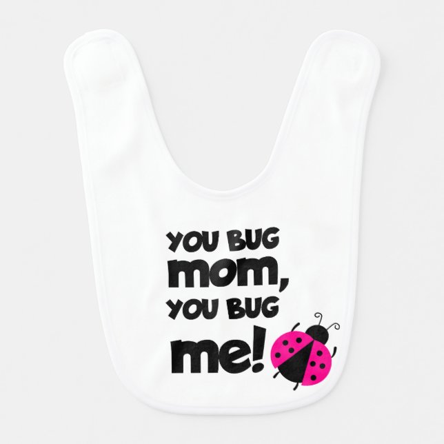 You Bug Mom, You Bug Me – Ladybug Baby Design Bib (Front)