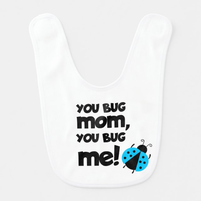 You Bug Mom, You Bug Me – Ladybug Baby Design Bib (Front)