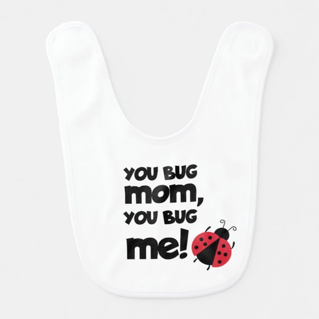 You Bug Mom, You Bug Me – Ladybug Baby Design Bib (Front)