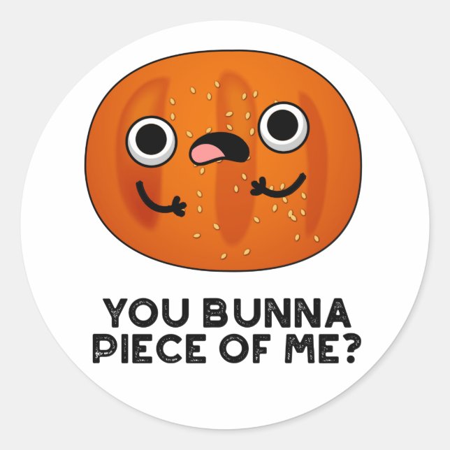You Bunna Piece Of Me Funny Bun Pun  Classic Round Sticker (Front)