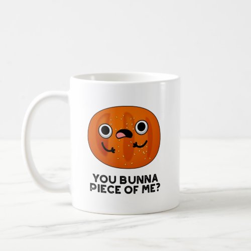 You Bunna Piece Of Me Funny Bun Pun Coffee Mug