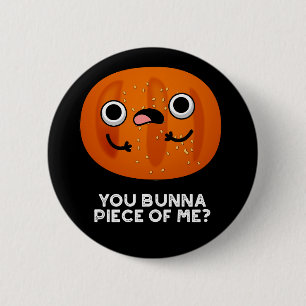 You Bunna Piece Of Me Funny Bun Pun Dark BG Button
